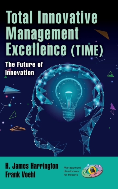 Total Innovative Management Excellence (TIME) : The Future of Innovation, Hardback Book