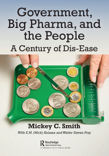 Government, Big Pharma, and The People : A Century of Dis-Ease, Paperback / softback Book