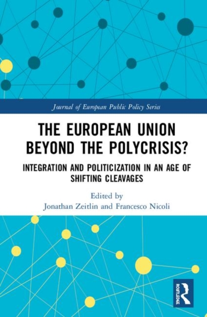 The European Union Beyond the Polycrisis? : Integration and politicization in an age of shifting cleavages, Hardback Book