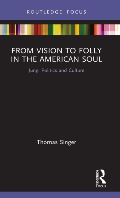 From Vision to Folly in the American Soul : Jung, Politics and Culture, Hardback Book
