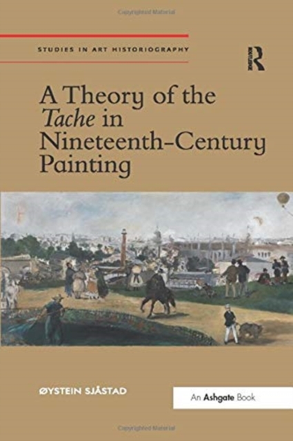 A Theory of the Tache in Nineteenth-Century Painting, Paperback / softback Book