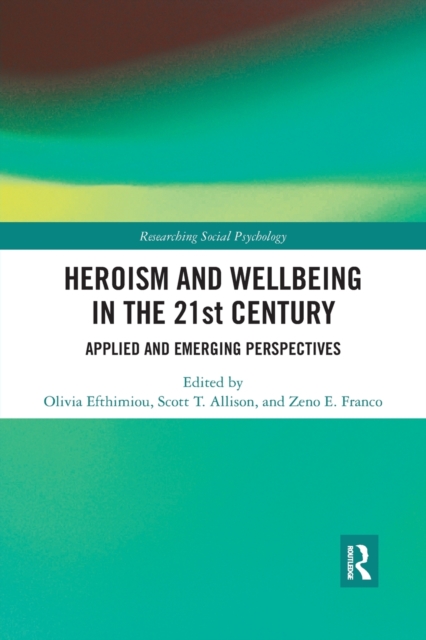 Heroism and Wellbeing in the 21st Century : Applied and Emerging Perspectives, Paperback / softback Book