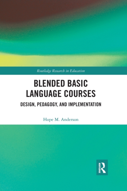 Blended Basic Language Courses : Design, Pedagogy, and Implementation, Paperback / softback Book