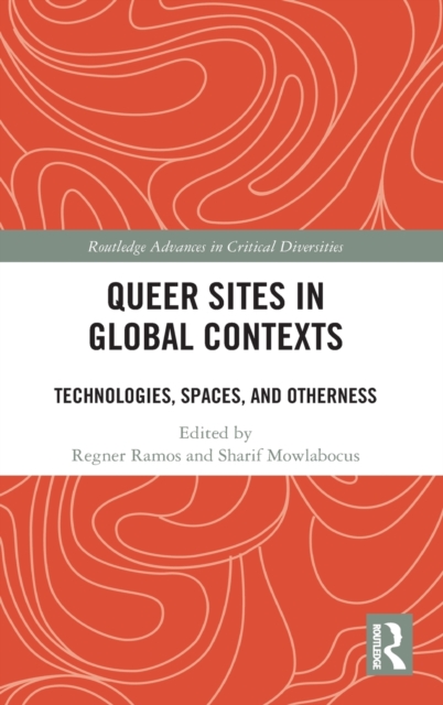 Queer Sites in Global Contexts : Technologies, Spaces, and Otherness, Hardback Book