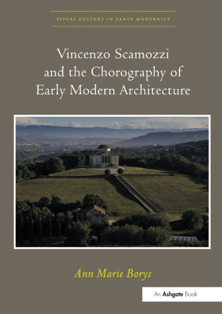 Vincenzo Scamozzi and the Chorography of Early Modern Architecture, Paperback / softback Book