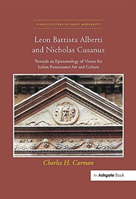 Leon Battista Alberti and Nicholas Cusanus : Towards an Epistemology of Vision for Italian Renaissance Art and Culture, Paperback / softback Book
