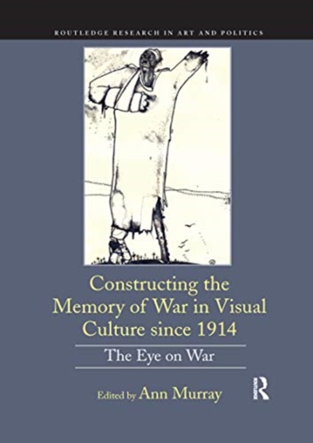 Constructing the Memory of War in Visual Culture since 1914 : The Eye on War, Paperback / softback Book