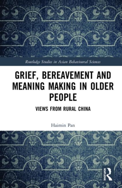 Grief, Bereavement and Meaning Making in Older People : Views from Rural China, Hardback Book