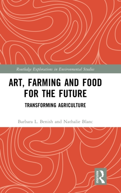 Art, Farming and Food for the Future : Transforming Agriculture, Hardback Book