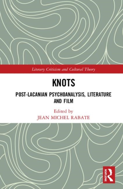 Knots : Post-Lacanian Psychoanalysis, Literature and Film, Hardback Book