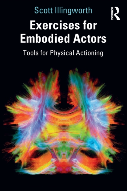 Exercises for Embodied Actors : Tools for Physical Actioning, Paperback / softback Book