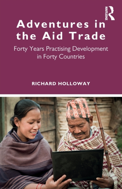 Adventures in the Aid Trade : Forty Years Practising Development in Forty Countries, Paperback / softback Book