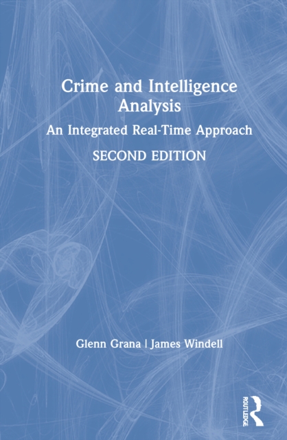 Crime and Intelligence Analysis : An Integrated Real-Time Approach, Hardback Book