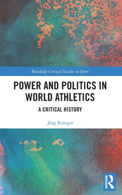 Power and Politics in World Athletics : A Critical History, Hardback Book