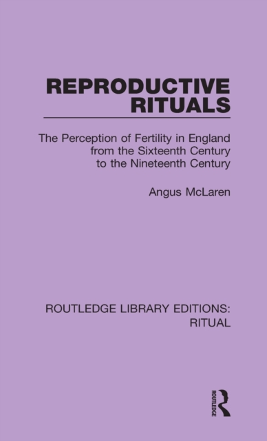 Reproductive Rituals : The Perception of Fertility in England from the Sixteenth Century to the Nineteenth Century, Hardback Book