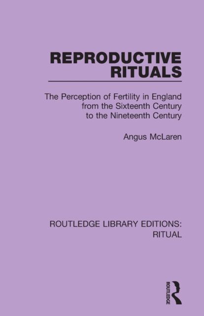 Reproductive Rituals : The Perception of Fertility in England from the Sixteenth Century to the Nineteenth Century, Paperback / softback Book