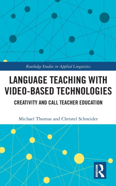 Language Teaching with Video-Based Technologies : Creativity and CALL Teacher Education, Hardback Book