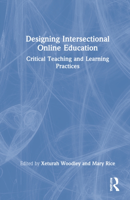 Designing Intersectional Online Education : Critical Teaching and Learning Practices, Hardback Book