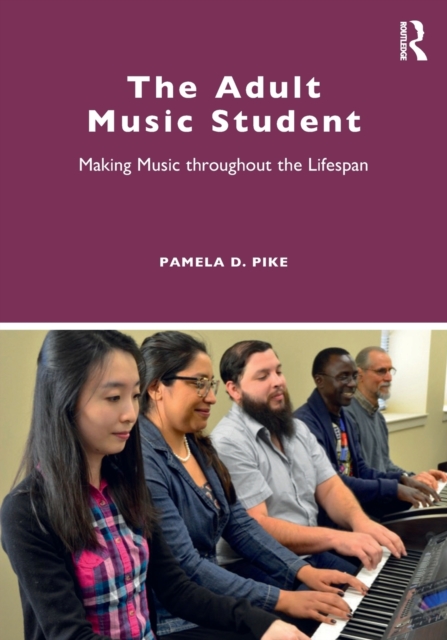 The Adult Music Student : Making Music Throughout the Lifespan, Paperback / softback Book