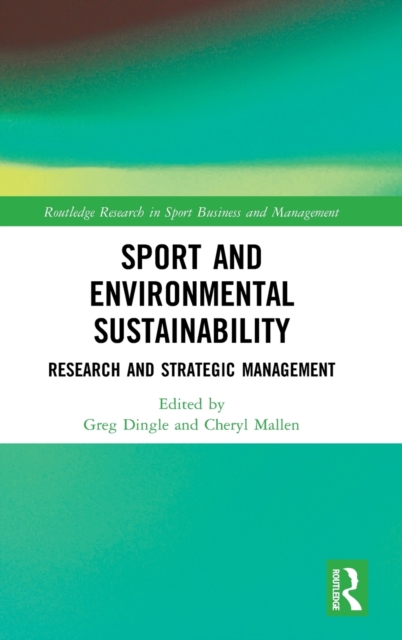 Sport and Environmental Sustainability : Research and Strategic Management, Hardback Book