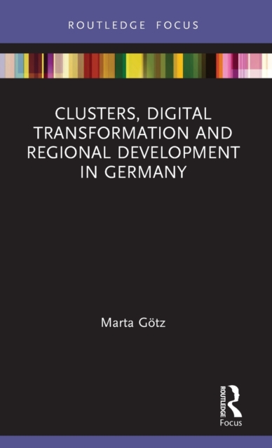 Clusters, Digital Transformation and Regional Development in Germany, Hardback Book