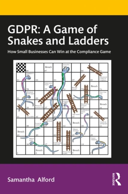 GDPR: A Game of Snakes and Ladders : How Small Businesses Can Win at the Compliance Game, Hardback Book