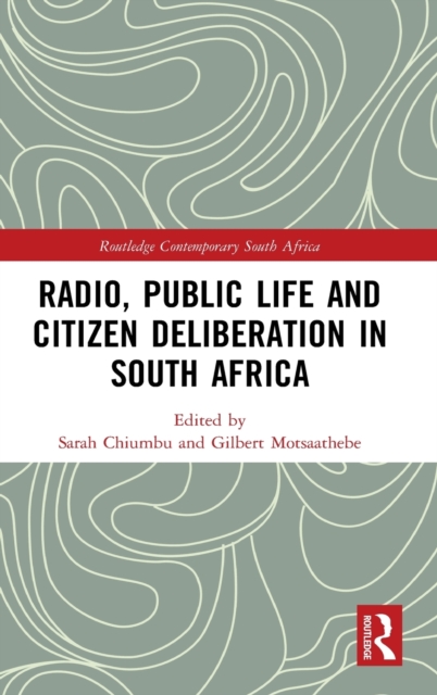 Radio, Public Life and Citizen Deliberation in South Africa, Hardback Book