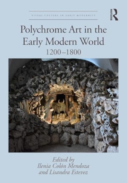 Polychrome Art in the Early Modern World : 1200–1800, Hardback Book