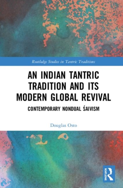 An Indian Tantric Tradition and Its Modern Global Revival : Contemporary Nondual Saivism, Hardback Book