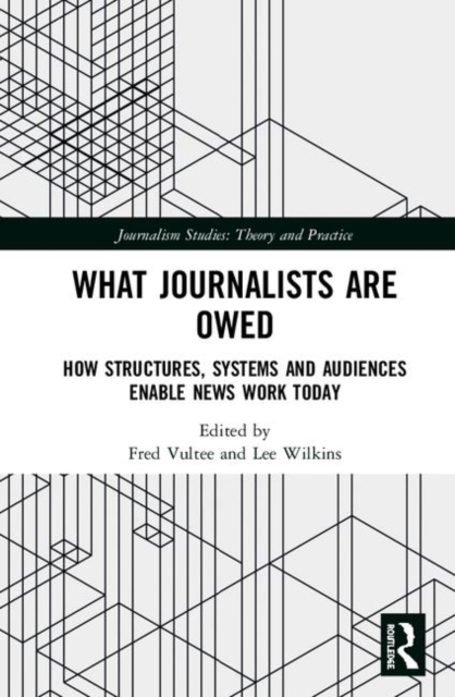 What Journalists Are Owed : How Structures, Systems and Audiences Enable News Work Today, Hardback Book
