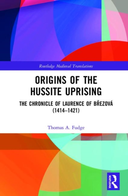Origins of the Hussite Uprising : The Chronicle of Laurence of Brezova (1414 -1421), Hardback Book