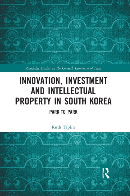 Innovation, Investment and Intellectual Property in South Korea : Park to Park, Paperback / softback Book
