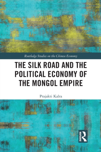 The Silk Road and the Political Economy of the Mongol Empire, Paperback / softback Book