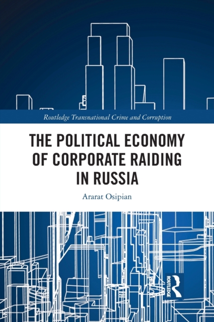 The Political Economy of Corporate Raiding in Russia, Paperback / softback Book