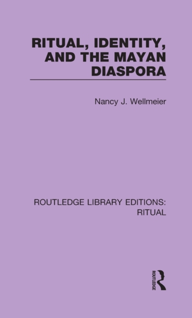 Ritual, Identity, and the Mayan Diaspora, Hardback Book