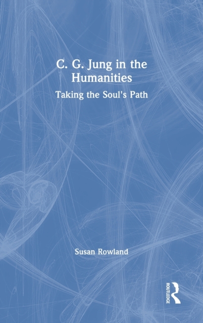 C. G. Jung in the Humanities : Taking the Soul's Path, Hardback Book