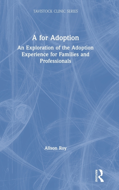 A for Adoption : An Exploration of the Adoption Experience for Families and Professionals, Hardback Book
