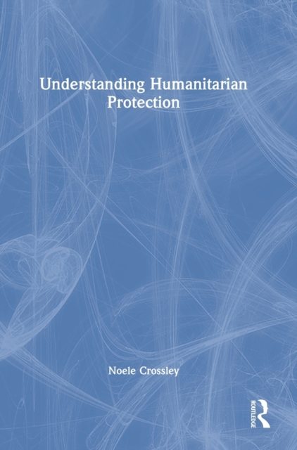 Understanding Humanitarian Protection, Hardback Book