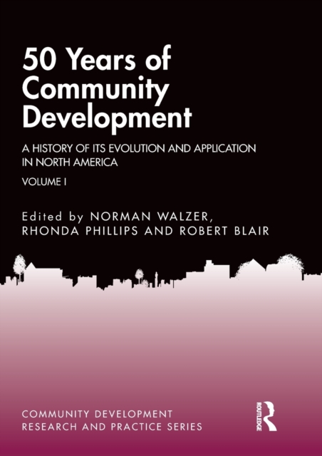 50 Years of Community Development Vol I : A History of its Evolution and Application in North America, Hardback Book