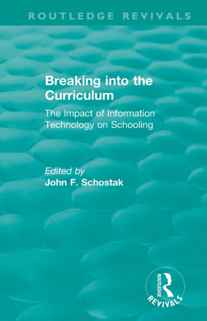 Breaking into the Curriculum : The Impact of Information Technology on Schooling, Paperback / softback Book