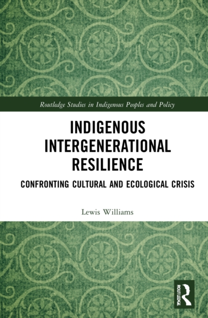 Indigenous Intergenerational Resilience : Confronting Cultural and Ecological Crisis, Hardback Book