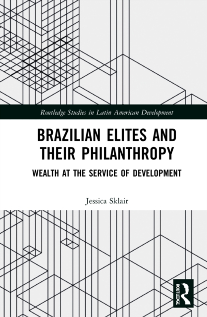 Brazilian Elites and their Philanthropy : Wealth at the Service of Development, Hardback Book