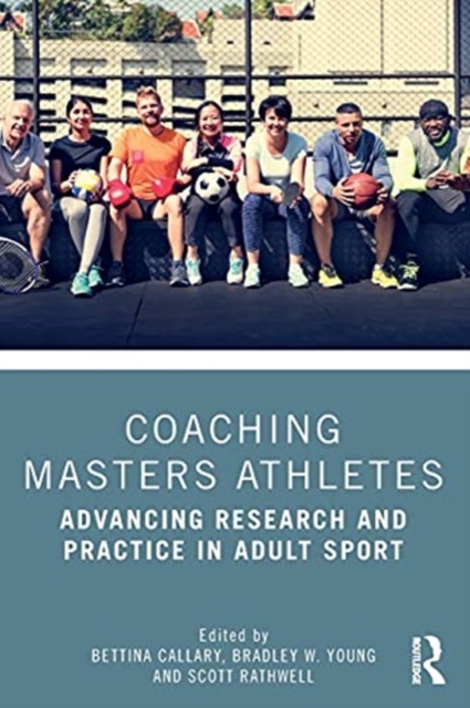 Coaching Masters Athletes : Advancing Research and Practice in Adult Sport, Paperback / softback Book