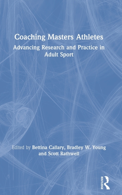 Coaching Masters Athletes : Advancing Research and Practice in Adult Sport, Hardback Book