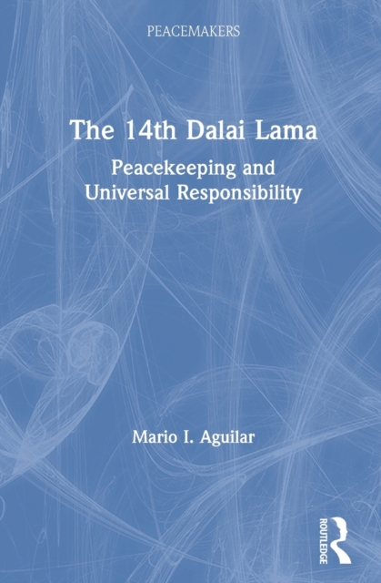 The 14th Dalai Lama : Peacekeeping and Universal Responsibility, Hardback Book