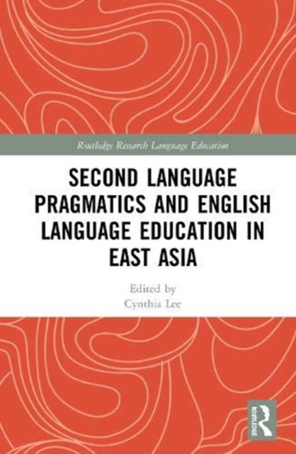 Second Language Pragmatics and English Language Education in East Asia, Hardback Book