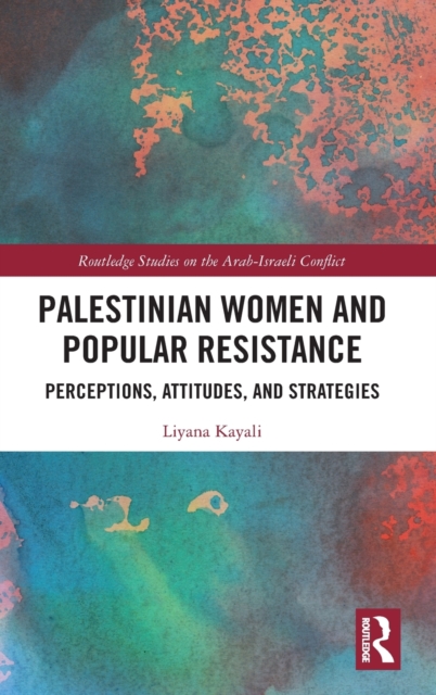 Palestinian Women and Popular Resistance : Perceptions, Attitudes, and Strategies, Hardback Book
