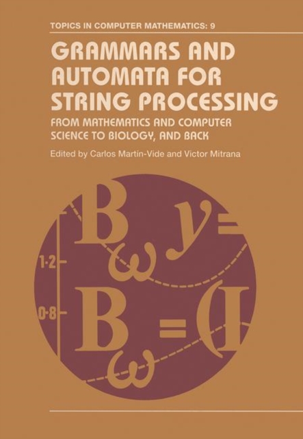 Grammars and Automata for String Processing : From Mathematics and Computer Science to Biology, and Back, Paperback / softback Book