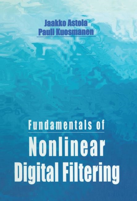 Fundamentals of Nonlinear Digital Filtering, Paperback / softback Book