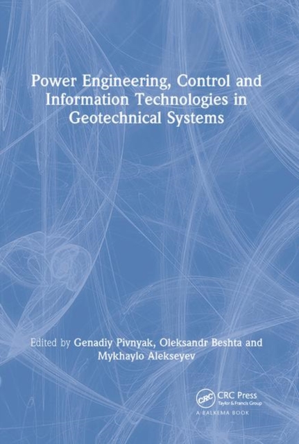 Power Engineering, Control and Information Technologies in Geotechnical Systems, Paperback / softback Book